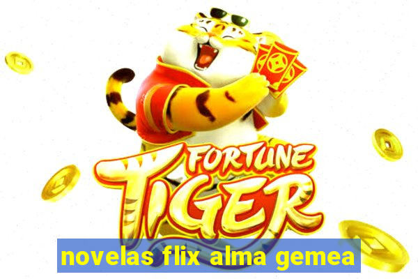 novelas flix alma gemea